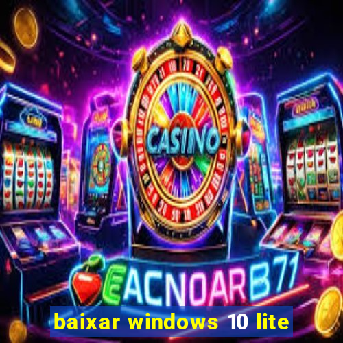 baixar windows 10 lite